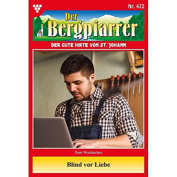 Blind vor Liebe / Der Bergpfarrer Bd.472, TONI WAIDACHER