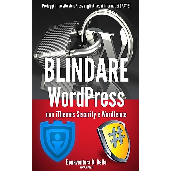 Blindare WordPress con iThemes Security e Wordfence, Bonaventura Di Bello