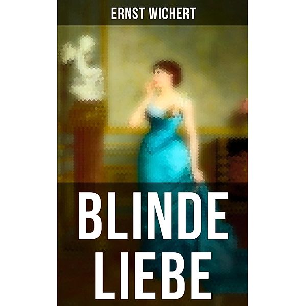 Blinde Liebe, Ernst Wichert
