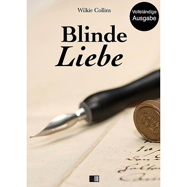 Blinde Liebe (Vollständige Ausgabe), Wilkie Collins