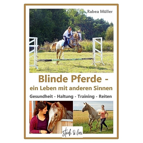 Blinde Pferde - ein Leben mit anderen Sinnen, Rabea Müller