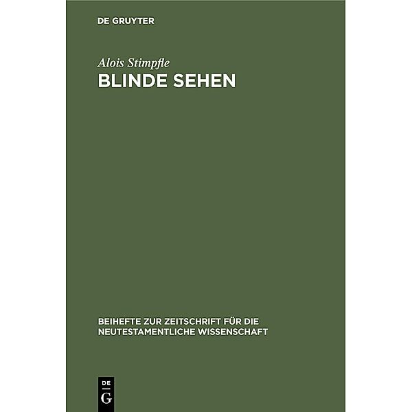 Blinde sehen / Beihefte zur Zeitschift für die neutestamentliche Wissenschaft Bd.57, Alois Stimpfle