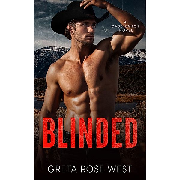 Blinded: An Enemies-to-Lovers Cowboys of Cade Ranch Novel (The Cade Ranch Series, #5) / The Cade Ranch Series, Greta Rose West