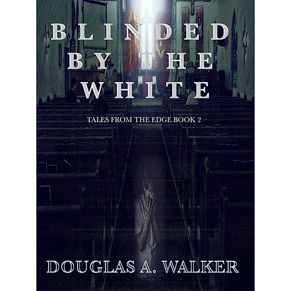 Blinded by the White, Douglas A. Walker
