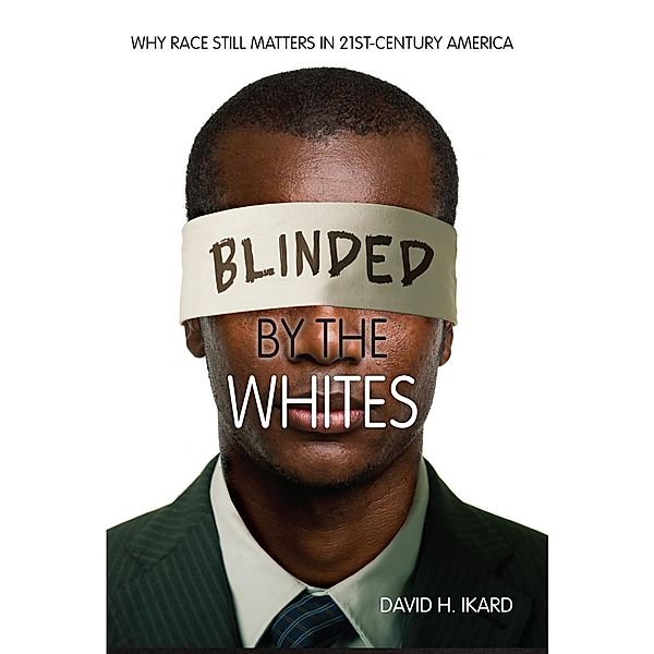 Blinded by the Whites, David H. Ikard