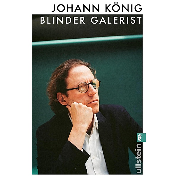 Blinder Galerist / Ullstein eBooks, Johann König, Jina Khayyer, Daniel Schreiber