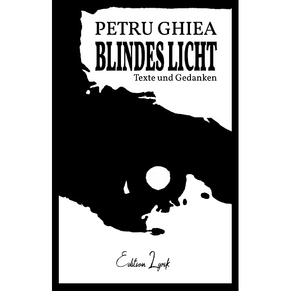 Blindes Licht / Edition Lyrik Bd.1, Petru Ghiea