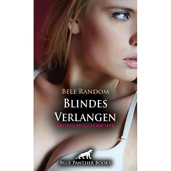 Blindes Verlangen | Erotische Geschichte / Love, Passion & Sex, Bele Random