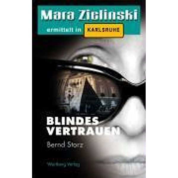 Blindes Vertrauen - Mara Zielinski ermittelt in Karlsruhe, Bernd Storz