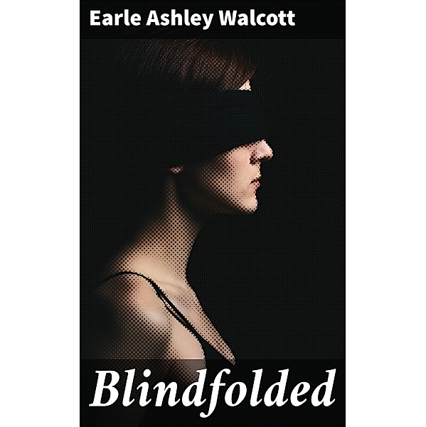 Blindfolded, Earle Ashley Walcott