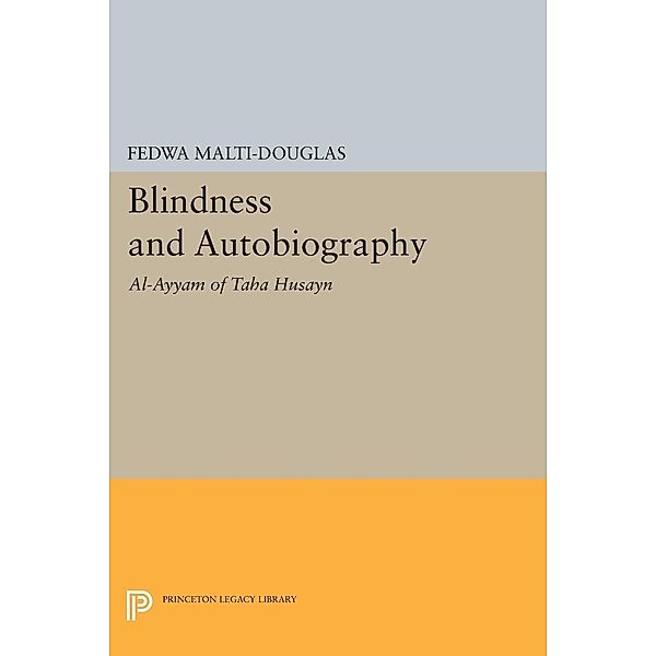 Blindness and Autobiography / Princeton Legacy Library Bd.899, Fedwa Malti-Douglas