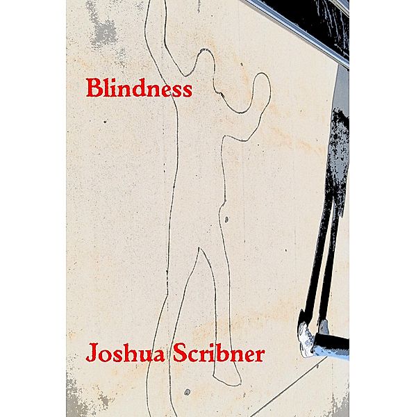 Blindness / Joshua Scribner, Joshua Scribner