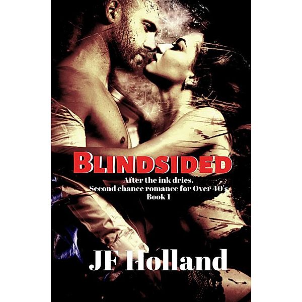 Blindsided (After the ink dries. A second chance romance for the over 40's) / After the ink dries. A second chance romance for the over 40's, Jf Holland