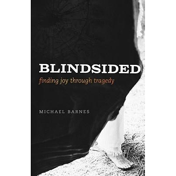 Blindsided, Finding Joy Through Tragedy / Michael Corey Barnes, Michael Corey Barnes