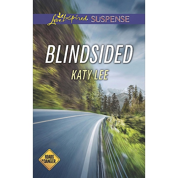 Blindsided (Roads to Danger, Book 2) (Mills & Boon Love Inspired Suspense), Katy Lee