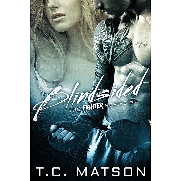 Blindsided (The Fighter Series, #1) / The Fighter Series, Tc Matson