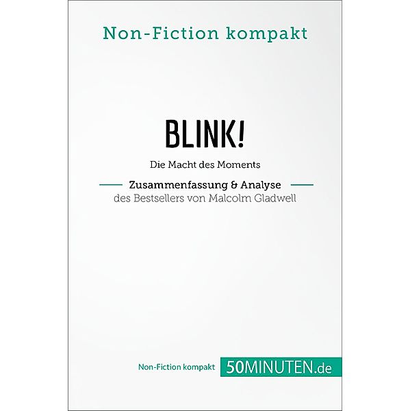 Blink! Zusammenfassung & Analyse des Bestsellers von Malcolm Gladwell, 50Minuten. de