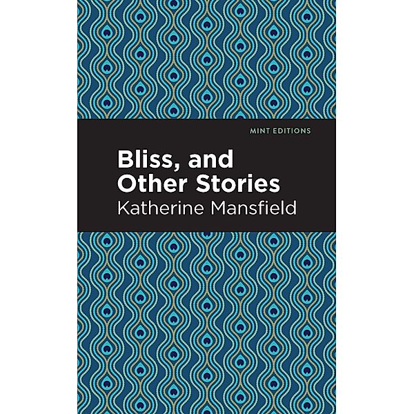 Bliss, and Other Stories / Mint Editions (Short Story Collections and Anthologies), Katherine Mansfield