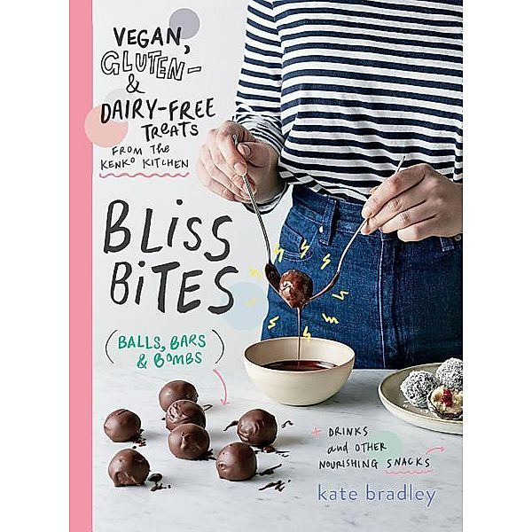 Bliss Bites: Vegan, Gluten- & Dairy-Free Treats from the Kenko Kitchen, Kate Bradley