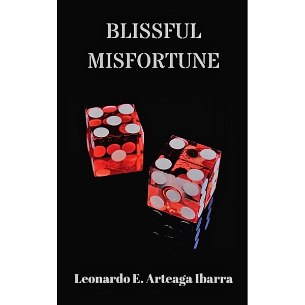 Blissful Misfortune, Leonardo E. Arteaga Ibarra