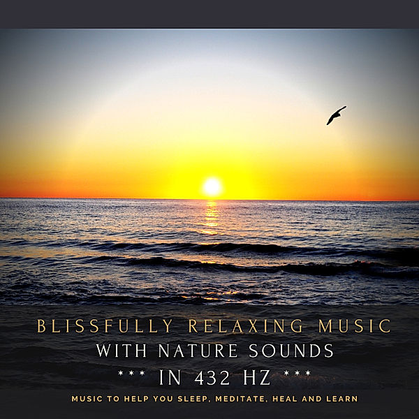 Blissfully relaxing music with nature sounds in 432 Hz, Dr. Jeffrey Thiers