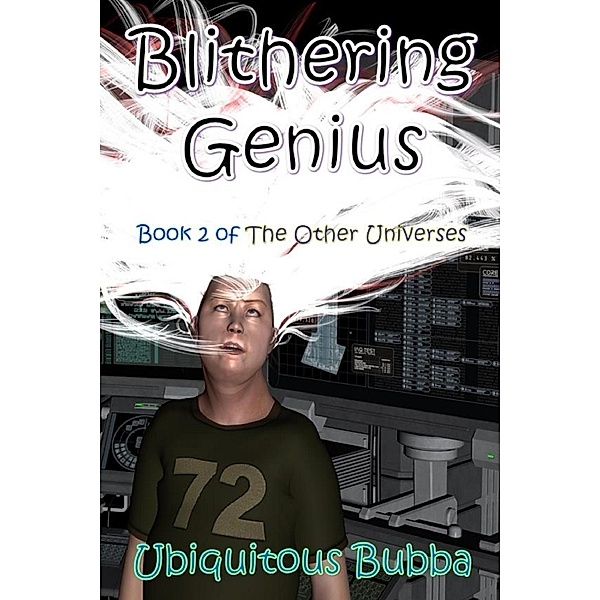 Blithering Genius (The Other Universes, #2) / The Other Universes, Ubiquitous Bubba
