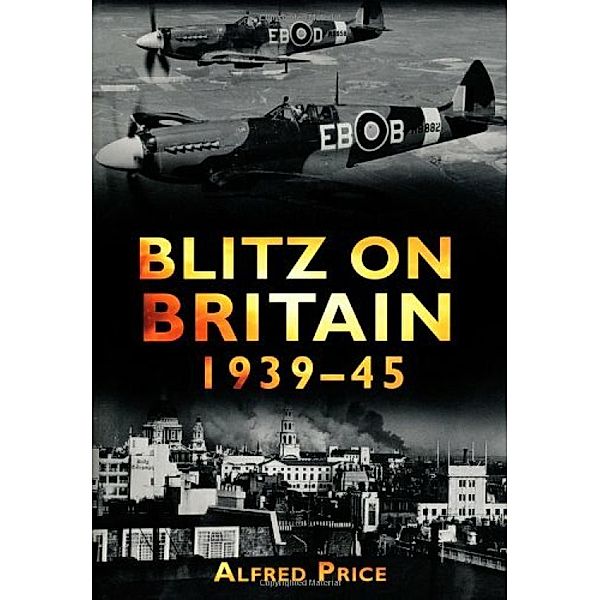 Blitz on Britain 1939-45, Alfred Price