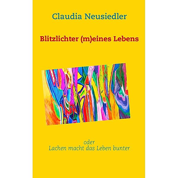 Blitzlichter (m)eines Lebens, Claudia Neusiedler