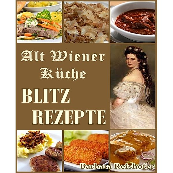 BLITZREZEPTE - Alt Wiener Küche, Barbara Reishofer
