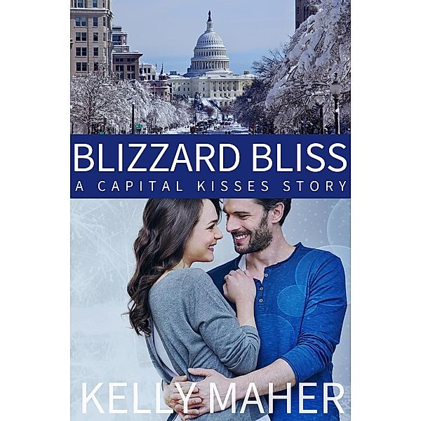 Blizzard Bliss: A Capital Kisses Story / Capital Kisses, Kelly Maher