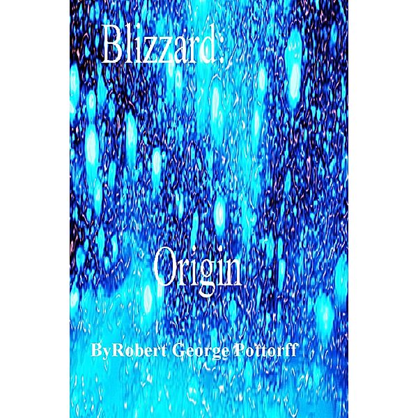 Blizzard: (Origin, #1) / Origin, Robert George Pottorff