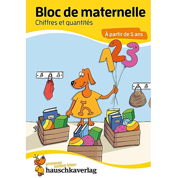 Bloc de maternelle - Chiffres et quantités À partir de 5 ans / Übungshefte und -blöcke für Kindergarten und Vorschule Bd.763, Redaktion Hauschka Verlag