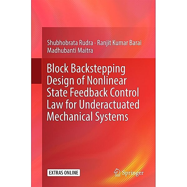 Block Backstepping Design of Nonlinear State Feedback Control Law for Underactuated Mechanical Systems, Shubhobrata Rudra, Ranjit Kumar Barai, Madhubanti Maitra