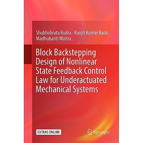 Block Backstepping Design of Nonlinear State Feedback Control Law for Underactuated Mechanical Systems, Shubhobrata Rudra, Ranjit Kumar Barai, Madhubanti Maitra