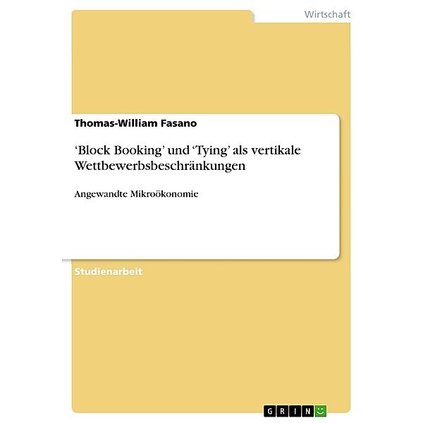 'Block Booking' und 'Tying' als vertikale Wettbewerbsbeschränkungen, Thomas-William Fasano