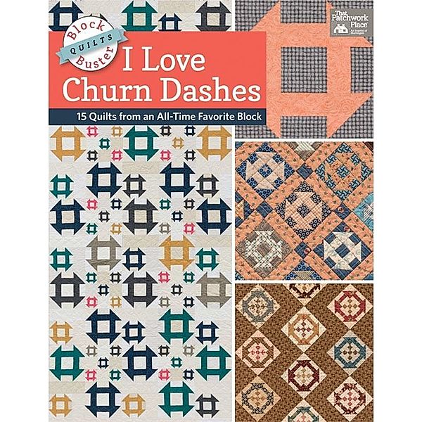 Block-Buster Quilts - I Love Churn Dashes / That Patchwork Place, Karen M. Burns