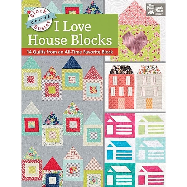 Block-Buster Quilts - I Love House Blocks / That Patchwork Place, Karen M. Burns