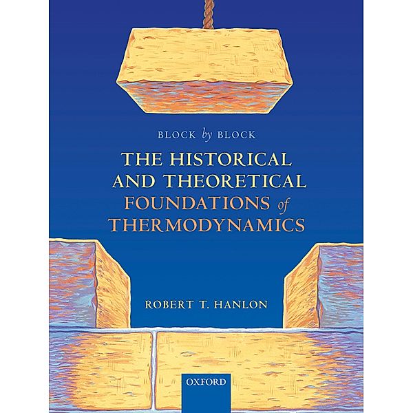 Block by Block: The Historical and Theoretical Foundations of Thermodynamics, Robert T. Hanlon