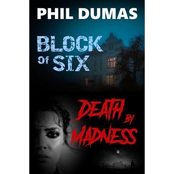Block of Six / Death by Madness, Phil Dumas
