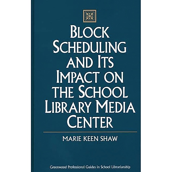Block Scheduling and Its Impact on the School Library Media Center, Marie Shaw