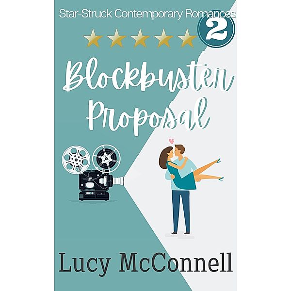Blockbuster Proposal (Star-Struck Contemporary Romance Series, #2) / Star-Struck Contemporary Romance Series, Lucy McConnell