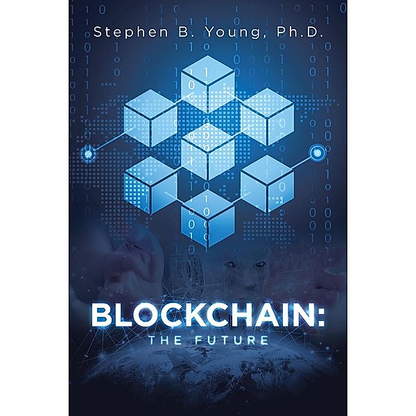 Blockchain, Stephen B. Young Ph. D.