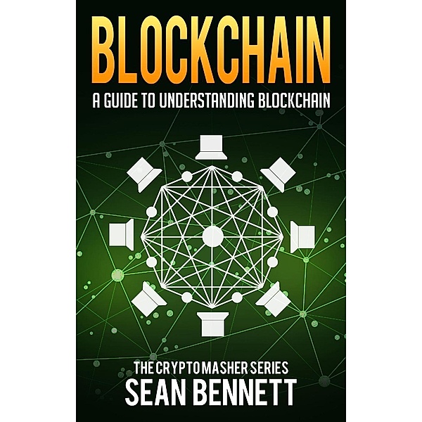 Blockchain: A Guide to Understanding Blockchain, Sean Bennett