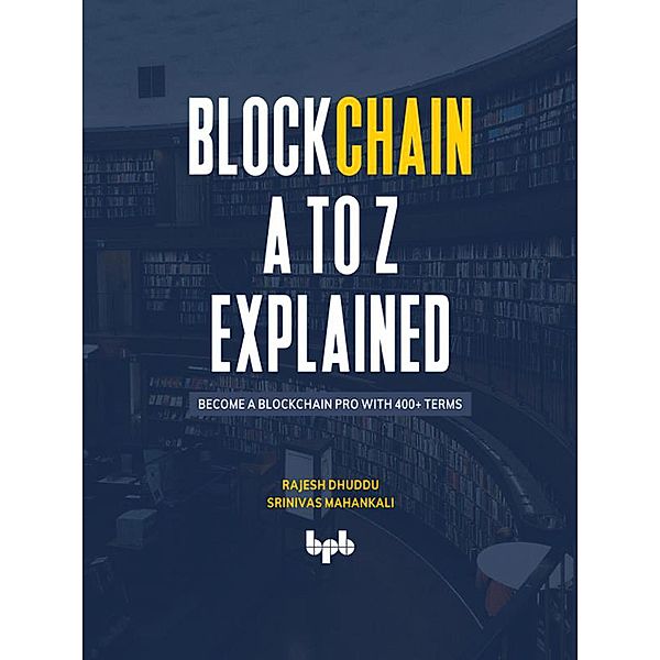 Blockchain A to Z Explained: Become a Blockchain Pro with 400+ Terms (English Edition), Rajesh Dhuddu, Srinivas Mahankali