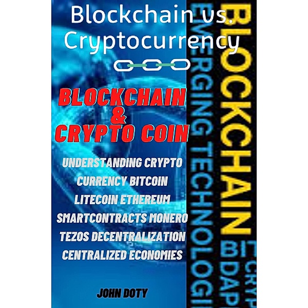 Blockchain And CryptoCoin. Understanding Crypto-Currency. Bitcoin Litecoin Etherum Smart Contracts Monero Tezos Decentralization Centralized Economies (Digital money, Crypto Blockchain Bitcoin Altcoins Ethereum  litecoin, #2) / Digital money, Crypto Blockchain Bitcoin Altcoins Ethereum  litecoin, Dirtybiker Doty