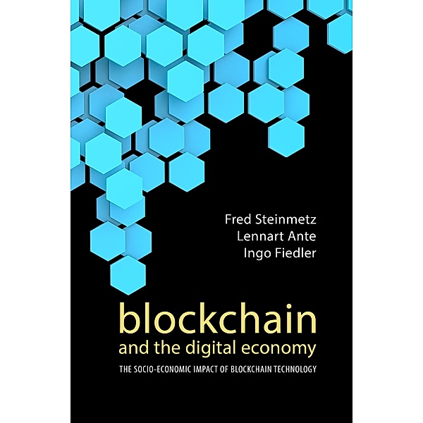 Blockchain and the Digital Economy, Fred Steinmetz, Lennart Ante, Ingo Fiedler