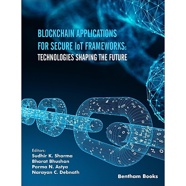 Blockchain Applications for Secure IoT Frameworks: Technologies Shaping the Future / Advances in Computing Communications and Informatics Bd.1