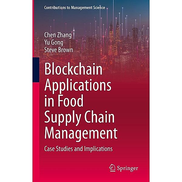 Blockchain Applications in Food Supply Chain Management / Contributions to Management Science, Chen Zhang, Yu Gong, Steve Brown