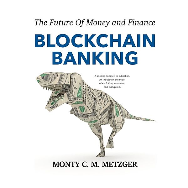 Blockchain Banking, Monty C. M. Metzger