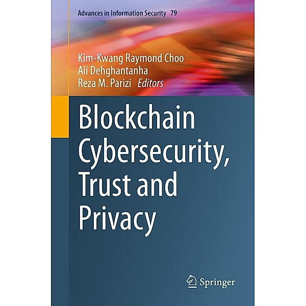 Blockchain Cybersecurity, Trust and Privacy / Advances in Information Security Bd.79